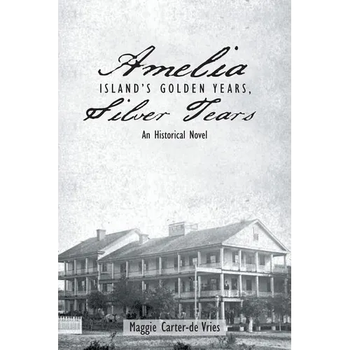 Amelia Island's Golden Years, Silver Tears: An Historical Novel - Paperback