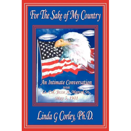 For the Sake of My Country: An Intimate Conversation with Lt. Col. Jesse A. Marcel, Sr., May 5, 1981 - Paperback
