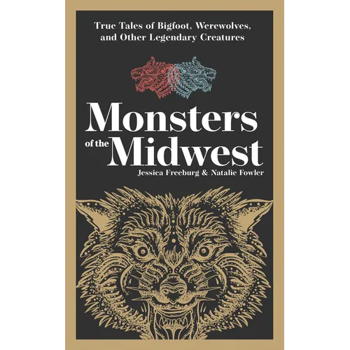 Monsters of the Midwest: True Tales of Bigfoot, Werewolves, and Other Legendary Creatures - Paperback