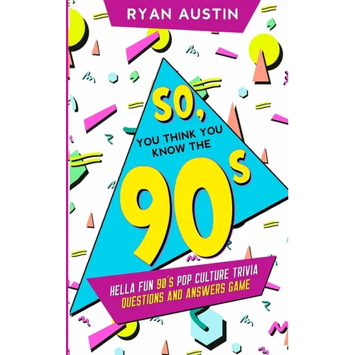 So, you think you know the 90's?: Hella Fun 90's pop culture Trivia Questions and answers game - Paperback