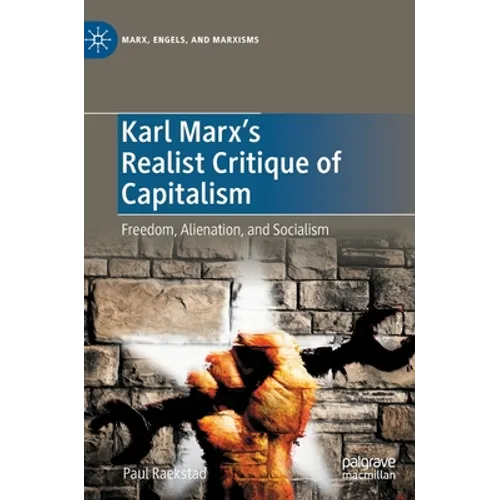 Karl Marx's Realist Critique of Capitalism: Freedom, Alienation, and Socialism - Hardcover