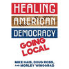 Healing American Democracy: Going Local - Paperback