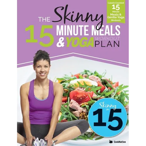 The Skinny 15 Minute Meals & Yoga Workout Plan: Calorie Counted 15 Minute Meals With Gentle Yoga Workouts For Health & Wellbeing - Paperback