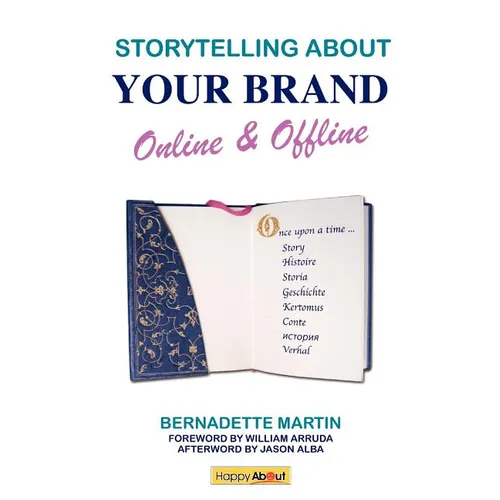 Storytelling About Your Brand Online & Offline: Effectively message your online (using social media such as LinkedIn, Facebook, and twitter) and offli - Paperback