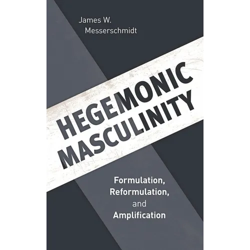 Hegemonic Masculinity: Formulation, Reformulation, and Amplification - Paperback