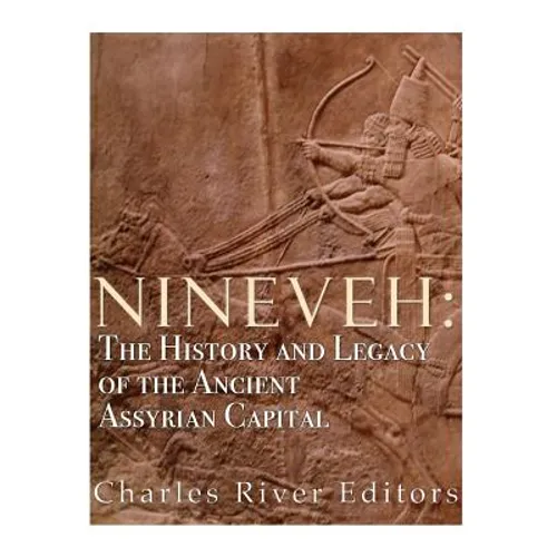 Nineveh: The History and Legacy of the Ancient Assyrian Capital - Paperback