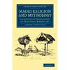 Maori Religion and Mythology: Illustrated by Translations of Traditions, Karakia, Etc - Paperback