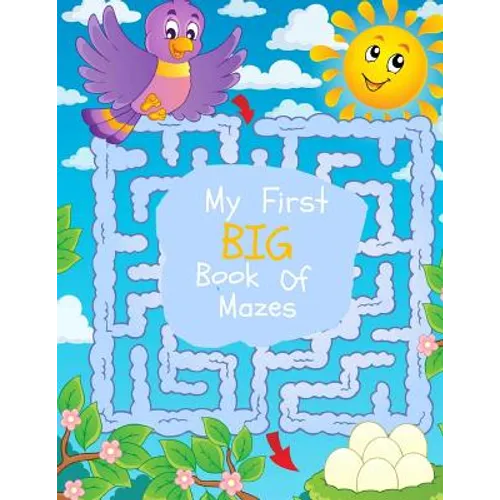 My First Big Book of Mazes: Maze Puzzles for Kids: Big Book Of Mazes for KIds Ages 4-8 - Paperback