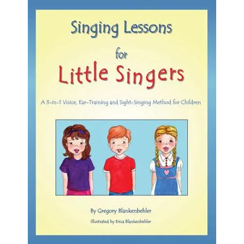 Singing Lessons for Little Singers: A 3-In-1 Voice, Ear-Training and Sight-Singing Method for Children - Paperback