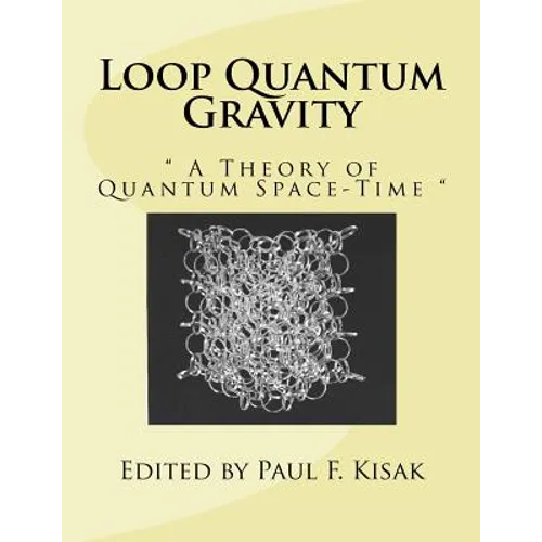 Loop Quantum Gravity: " A Theory of Quantum Space-Time " - Paperback