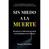 Sin miedo a la Muerte: Recupera tu soberanía personal reconciliándote con la Muerte. - Paperback