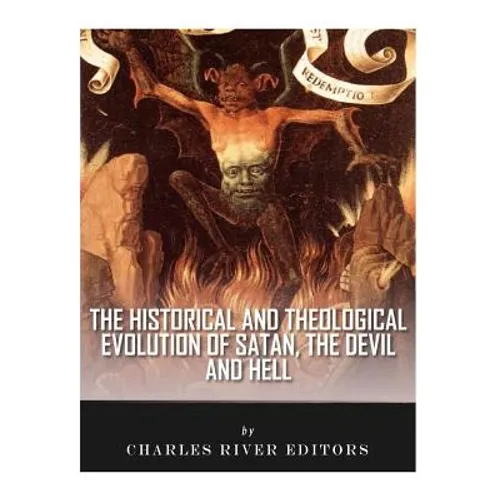 The Historical and Theological Evolution of Satan, the Devil, and Hell - Paperback