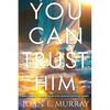 You Can TRUST Him: Anchoring Your Hope in God During Difficult Times - Paperback