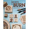 Learn to Burn: A Step-By-Step Guide to Getting Started in Pyrography - Paperback