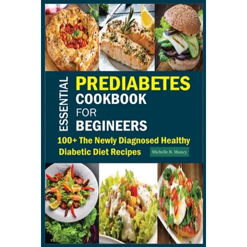 Essential Prediabetes Cookbook for Beginners: 100+ The Newly Diagnosed Healthy Diabetic Diet Recipes - Paperback