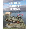 Jurassic Number tracing for Preschoolers and kids Ages 3-5: Lots of fun learning numbers 0-10 in Dinosaur, Jurassic theme work book for Dinosaur Lover - Paperback