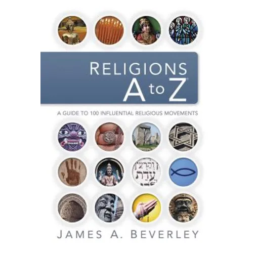 Religions A to Z: A Guide to the 100 Most Influential Religious Movements - Paperback