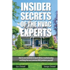 Insider Secrets Of The HVAC Experts: How to save hundreds in repair bills by troubleshooting and fixing the most common HVAC problems yourself! - Paperback