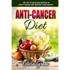 Anti-Cancer Diet: The top 99 delicious recipes to fight cancer and restore your health - Paperback