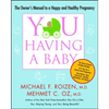 You: Having a Baby: The Owner's Manual to a Happy and Healthy Pregnancy - Paperback