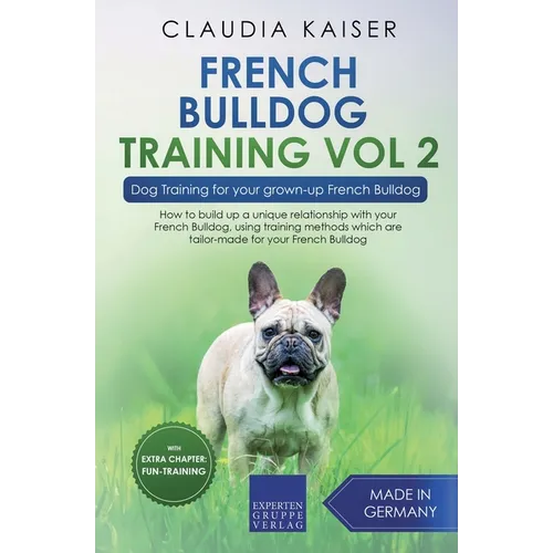 French Bulldog Training Vol 2 - Dog Training for Your Grown-up French Bulldog - Paperback