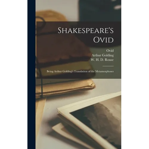 Shakespeare's Ovid: Being Arthur Golding's Translation of the Metamorphoses - Hardcover