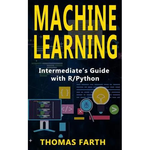 Machine Learning: Intermediate's Guide with R/Python - Paperback