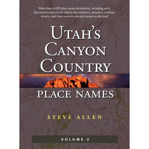 Utah's Canyon Country Place Names, Vol. 2 - Hardcover