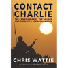 Contact Charlie: The Canadian Army, the Taliban, and the Battle for Afghanistan - Hardcover