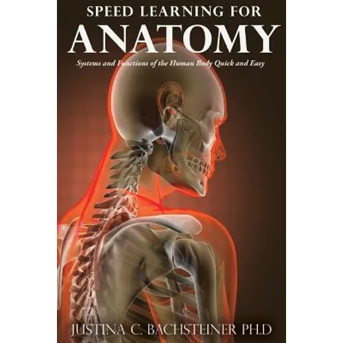 Speed Learning for Anatomy: Systems and Functions of the Human Body Quick and Easy - Paperback