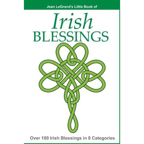 IRISH BLESSINGS - Over 100 Irish Blessings in 8 Categories - Paperback