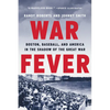 War Fever: Boston, Baseball, and America in the Shadow of the Great War - Paperback