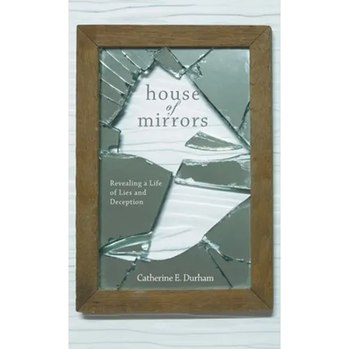 House of Mirrors: Revealing a Life of Lies and Deception - Hardcover