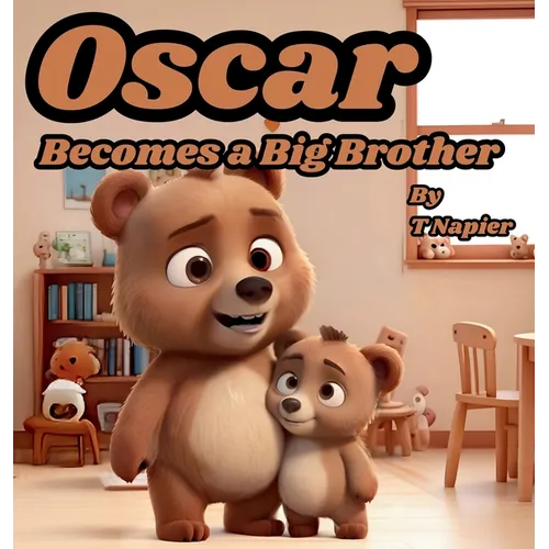 Oscar Becomes a Big Brother: A Children's Book to Help Prepare a Big Brother for a New Baby: Ages 2 - 10 - Hardcover