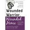 Wounded Warrior, Wounded Home: Hope and Healing for Families Living with PTSD and TBI - Paperback