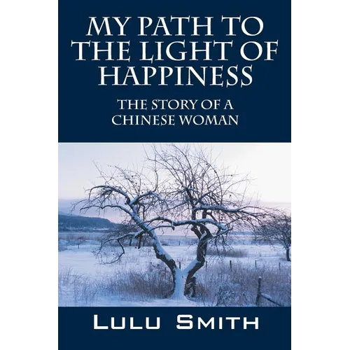 My Path to the Light of Happiness: The Story of a Chinese Woman - Paperback