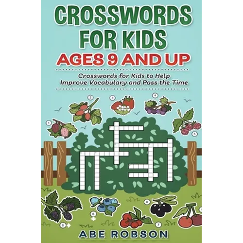 Crosswords for Kids Ages 9 and Up: Crosswords for Kids to Help Improve Vocabulary and Pass the Time - Hardcover