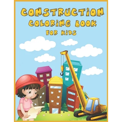 Construction Coloring Book for Kids: An Amazing Collection of Construction Coloring Pages with Various Machines such as Trucks, Diggers, Tractors and - Paperback