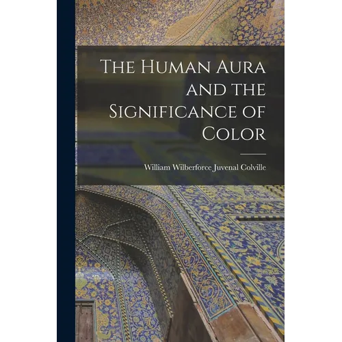 The Human Aura and the Significance of Color - Paperback