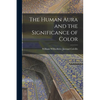 The Human Aura and the Significance of Color - Paperback