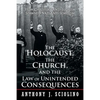"The Holocaust, the Church, and the Law of Unintended Consequences: How Christian Anti-Judaism Spawned Nazi Anti-Semitism, A Judge's Verdict" - Paperback