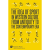 The Idea of Sport in Western Culture from Antiquity to the Contemporary Era - Paperback