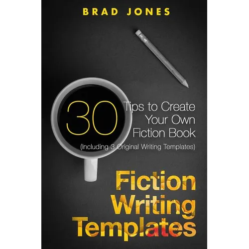Fiction Writing Templates: 30 Tips to Create Your Own Fiction Book - Paperback