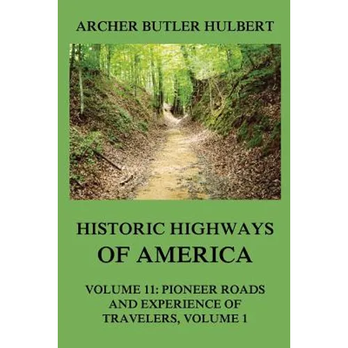 Historic Highways of America: Volume 11: Pioneer Roads and Experiences of Travelers (I) - Paperback