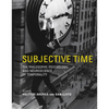 Subjective Time: The Philosophy, Psychology, and Neuroscience of Temporality - Paperback
