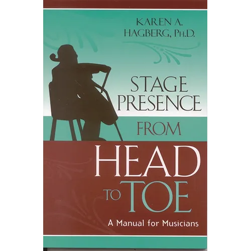 Stage Presence from Head to Toe: A Manual for Musicians - Paperback