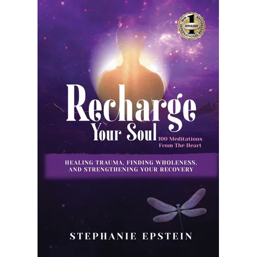 RECHARGE YOUR SOUL - 100 Meditations From the Heart: Healing Trauma, Finding Wholeness and Strengthening Your Recovery - Paperback
