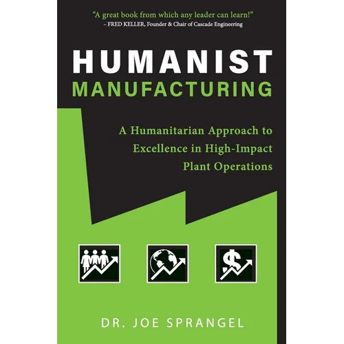 Humanist Manufacturing: A Humanitarian Approach to Excellence in High-Impact Plant Operations - Paperback