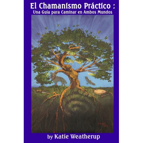 Chamanismo Práctico: Una Guía para Caminar en Ambos Mundos - Paperback