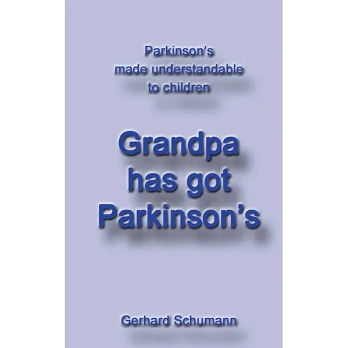 Grandpa has got Parkinson´s: Parkinson´s made understandable to children - Paperback
